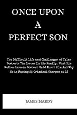 Once Upon a Perfect Son: The Difficult Life And Challenges of Tyler Boebert: The Issues In His Family, What His Mother Lauren Boebert Said About Him And Why He Is Facing 22 Criminal Charges At 18