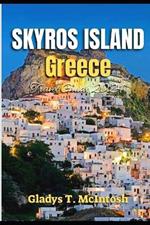 Skyros Vacation Guide 2024: A Complete Guide to Greece Coastal Paradise; Discover Hidden Gems, Must See Attractions & Outdoor Adventures for a Memorable Holiday