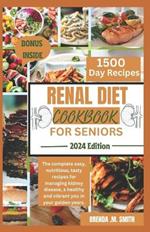 Renal Diet Cookbook for Seniors: The complete easy, nutritious, tasty recipes for managing kidney disease, a healthy and vibrant you in your golden years.