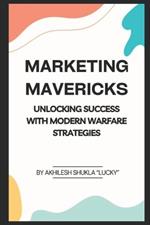 Marketing Mavericks: Unlocking Success with Modern Warfare Strategies
