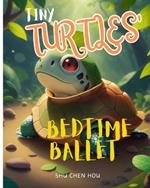 Tiny Turtles' Bedtime Ballet: Dive into Dreamland with Tiny Turtles' Bedtime Ballet!