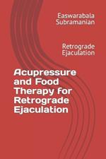 Acupressure and Food Therapy for Retrograde Ejaculation: Retrograde Ejaculation