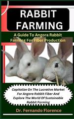 Rabbit Farming: A Guide To Angora Rabbit Farming For Fiber Production: Capitalize On The Lucrative Market For Angora Rabbit Fiber And Explore The World Of Sustainable Rabbit Farming