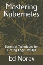 Mastering Kubernetes: Essential Techniques for Cutting-Edge DevOps