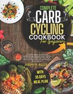 Carb Cycling Cookbook for Beginners: In-Depth Guide to Carb Cycling, Healthy Nutritious Easy-to-Make Recipes, Low & High Carb 35 Days Meal plans, Effective Exercise Plans to Loss weight & Build Muscles