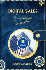 Digital Sales Domination: Unlocking the Power of Technology to Drive Sales Growth and Dominate Your Market