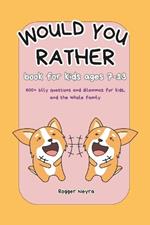 would you rather book for kids ages 7 - 13: Engaging, and silly questions to make you laugh.