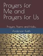 Prayers for Me and Prayers for Us: Prayers, Poems and Haiku