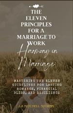 The Eleven Guidelines for a Marriage to Work: Harmony in Marriage: Mastering The Eleven Guidelines for Lasting Romance, Financial Bliss, and Resilience