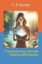 Transform Your Life with Positive Affirmations