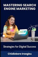 Mastering Search Engine Marketing: Strategies for Digital Success