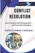Conflict Resolution: The Best Book to Learn Practical Conflict Resolution and Prevention Strategies