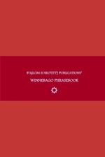 B'ajlom ii Nkotz'i'j Publications' Winnebago Phrasebook: Ideal for Traveling around the Ho-Chunk Nation in Black River Falls, Wisconsin and the Winnebago Tribal Lands at the Thurston and Dixon Counties of Nebraska