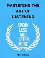 Mastering the Art of Listening: Speak Less and Listen More