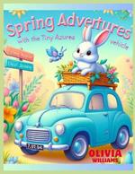 Spring Adventures With The Tiny Azure Vehicle: A Children's Book For Easter And The Season Of Renewal