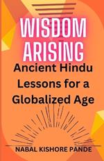 Wisdom Arising: Ancient Hindu Lessons for a Globalized Age