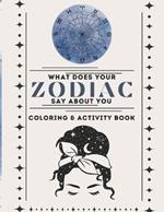 Zodiac Whims: A Zodiac Coloring Book Activity Book What Does Your Zodiac Sign Say About You Your Zodiac Sign As Charts