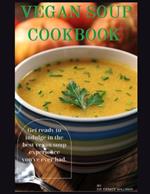 Vegan Soup Cookbook: Get ready to indulge in the best vegan soup experience you've ever had.