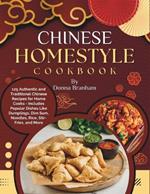Chinese Homestyle Cookbook: 125 Authentic and Traditional Chinese Recipes for Home Cooks - Includes Popular Dishes Like Dumplings, Dim Sum, Noodles, Rice, Stir-Fries, and More