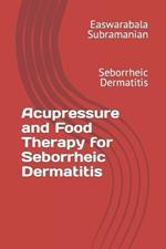 Acupressure and Food Therapy for Seborrheic Dermatitis: Seborrheic Dermatitis