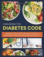 Cracking the Diabetes Code: Insights, strategies and solutions for managing Diabetes and improving health