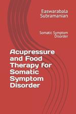 Acupressure and Food Therapy for Somatic Symptom Disorder: Somatic Symptom Disorder