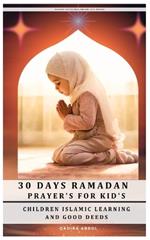 30 Days Ramadan Prayer's for Kid's: Children Islamic Learning and Good Deeds