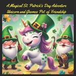 A Magical St. Patrick's Day Adventure Unicorn and Gnomes Pot of Friendship: Heartwarming Children's Book Filled with Enchantment, Teamwork Lessons, and Radiant Moments for an Unforgettable Kid's