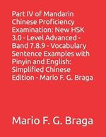 Part IV of Mandarin Chinese Proficiency Examination: New HSK 3.0 - Level Advanced - Band 7.8.9 - Vocabulary Sentence Examples with Pinyin and English: Simplified Chinese Edition - Mario F. G. Braga