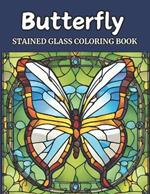 Stained Glass Butterfly Coloring Book for Adults: Serene Wings and Stained Glass Patterns: A Relaxation and Creativity Haven for Adult Coloring Enthusiasts