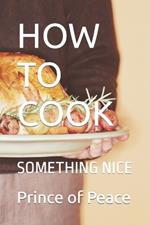 How to Cook: Something Nice