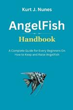 AngelFish Handbook: A Complete Guide for Every Beginner on How to Keep and Raise AngelFish