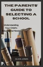 The Parents' Guide to Selecting a School: Understanding Your Child's Educational Needs