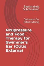 Acupressure and Food Therapy for Swimmer's Ear (Otitis Externa): Swimmer's Ear (Otitis Externa)