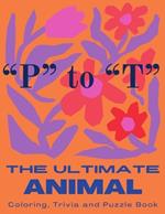 The Ultimate Animal Coloring, Trivia and Puzzle Book: 