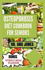 Osteoporosis Diet Cook Book for Seniors: Nutrition Guide and Healthy Bone Rich - calcium Recipes to Naturally Combat Osteoporosis