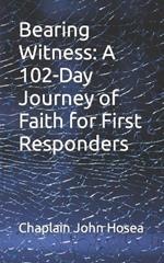 Bearing Witness: A 102-Day Journey of Faith for First Responders