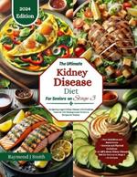 Kidney Disease Diet For Seniors on stage 3: Navigating Stage 3 Kidney Disease with Precision: Essential Diet Strategies and Delicious Recipes for seniors