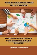 The E-Marketing Playbook: Proven Strategies for Driving Sales Online