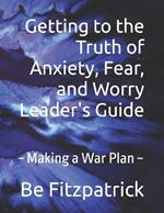 Getting to the Truth of Anxiety, Fear, and Worry Leader's Guide: Making a War Plan