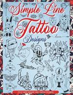 Simple Line Tattoo Designs: Big Book Of Small Tattoos. Over 1400 tattoos for Artists, Professionals and Amateurs. An Idea and Source of Inspiration for Your First or Next Tattoo.