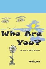 Who Are You?: The Journey to Identity and Purpose