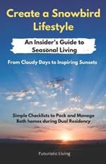 Create a Snowbird Lifestyle: From Cloudy Days to Inspiring Sunsets - An Insider's Guide to Escape into Seasonal Living