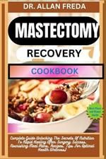 Mastectomy Recovery Cookbook: Complete Guide Unlocking The Secrets Of Nutrition To Rapid Healing After Surgery Success, Nourishing Meal Plans, Recipes, Tips For Optimal Health Wellness)