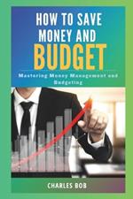 How to Save Money and Budget: Mastering Money Management and Budgeting