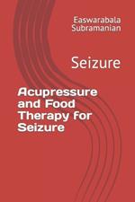 Acupressure and Food Therapy for Seizure: Seizure
