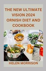 The New Ultimate Vision 2024 Ornish Diet And Cookbook: Reverse Heart Disease, Lose Weight For A Vibrant Health, Control Diabetes, Low-Fat With This 100+ Delicious Scientifically Verified Recipes.