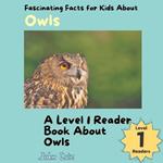 Fascinating Facts for Kids About Owls: A Level 1 Reader Book About Owls