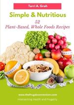 Simple and Nutritious: 52 Plant-Based, Whole Foods Recipes