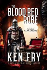 The Blood Red Robe (Featuring Lady Aveline with the Knights Templar): A Quest for the Lost Robe of Mary Magdalene